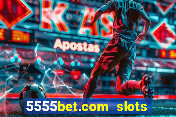 5555bet.com slots marca forte